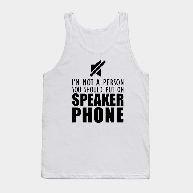 Mom - I'm not a person you should put on speaker phone Tank Top by KC Happy Shop